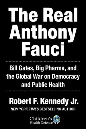 Real Anthony Fauci: Bill Gates, Big Pharma, and the Global War on Democracy and Public Health (Childrens Health Defense),Used