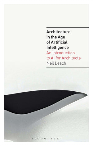 Architecture In The Age Of Artificial Intelligence: An Introduction To Ai For Architects