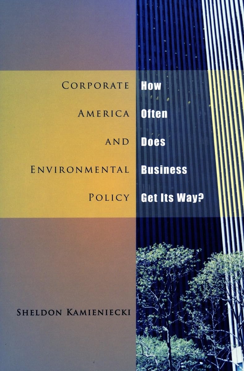Corporate America And Environmental Policy: How Often Does Business Get Its Way?,New