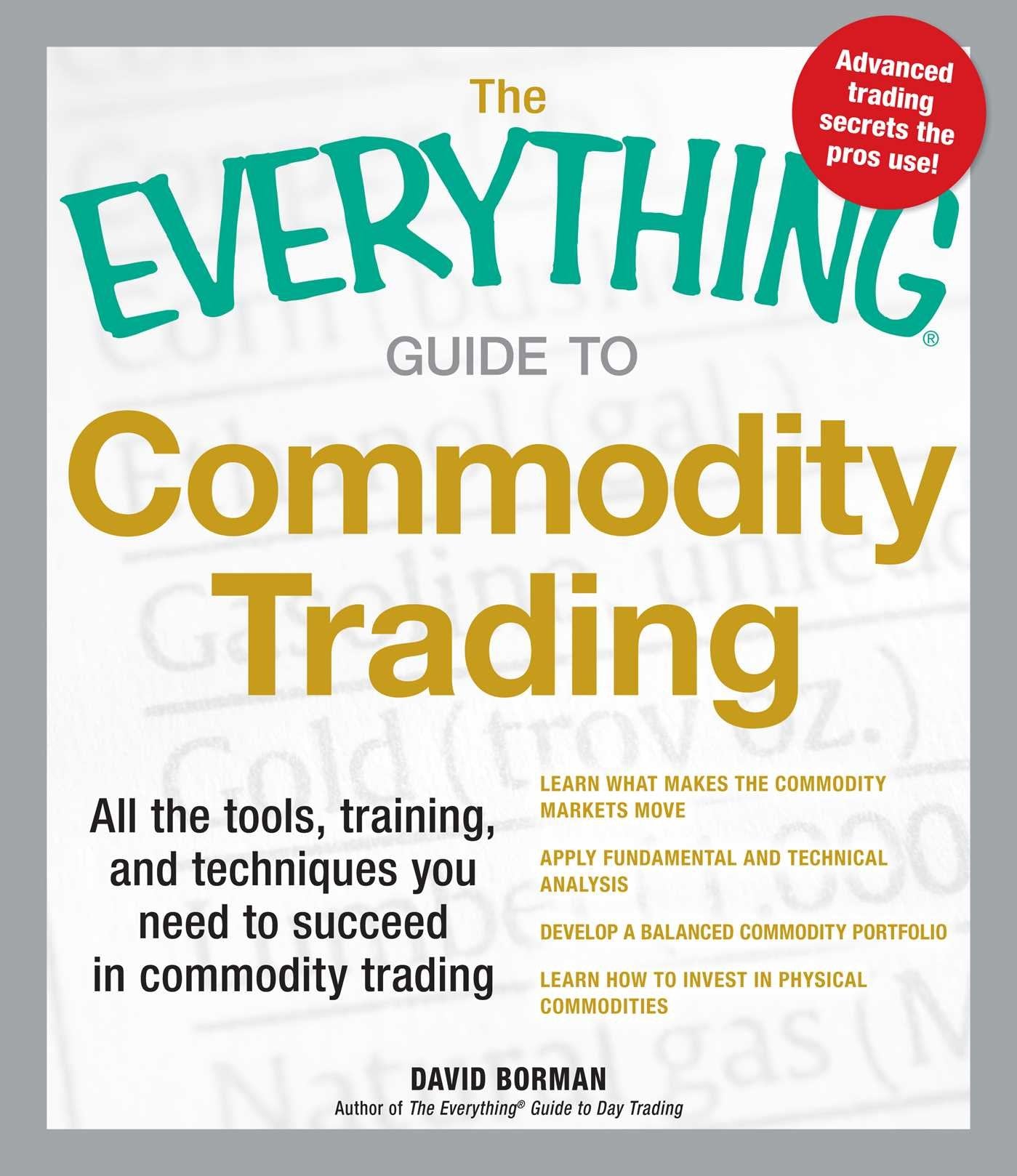 The Everything Guide To Commodity Trading: All The Tools, Training, And Techniques You Need To Succeed In Commodity Trading (Eve,Used