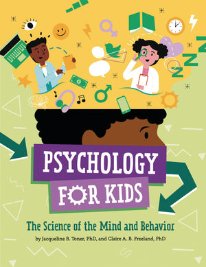 Psychology for Kids: The Science of the Mind and Behavior,New