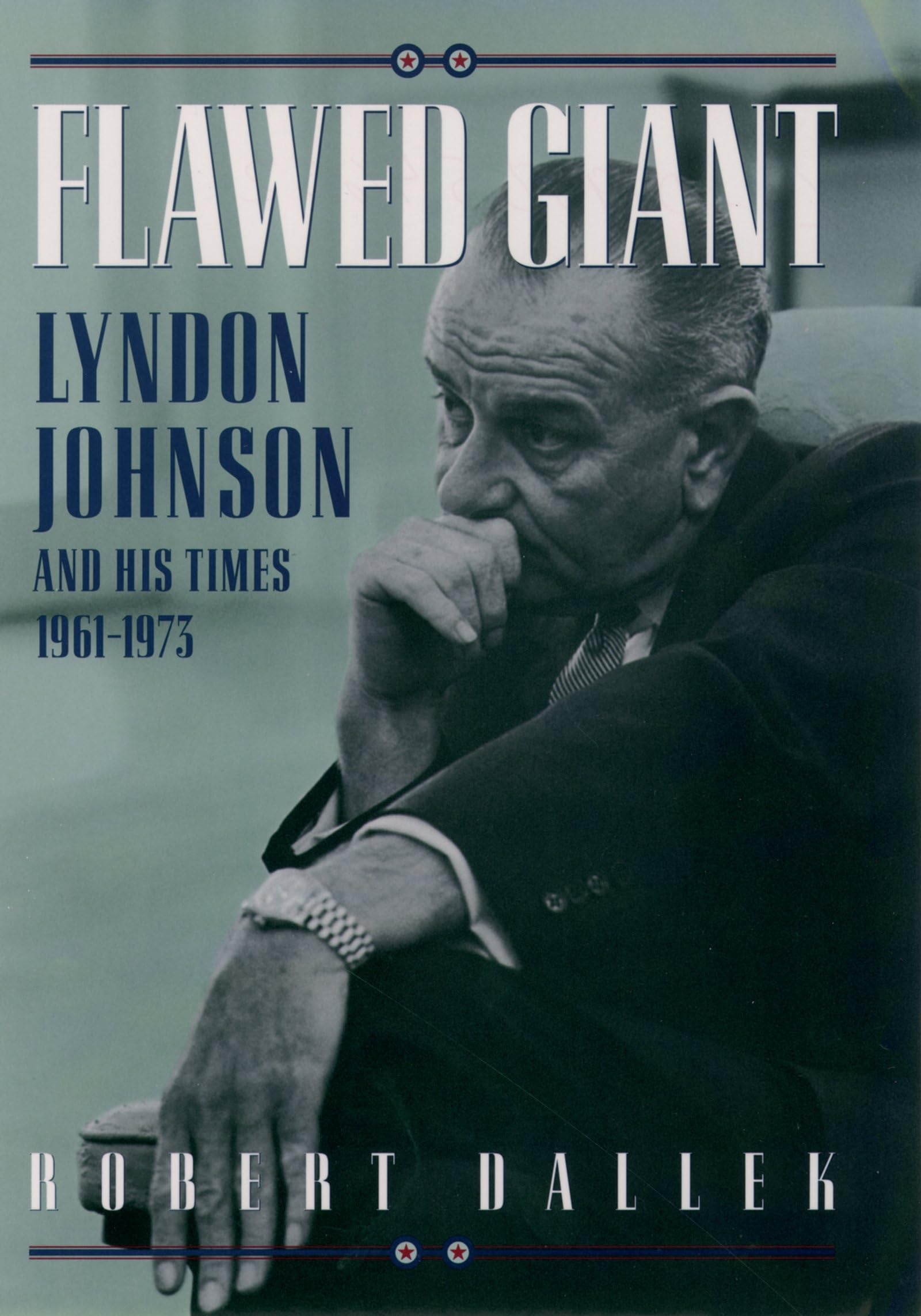 Flawed Giant: Lyndon B. Johnson And His Times, 19611973,New