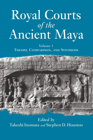 Royal Courts Of The Ancient Maya, Vol. 1: Theory, Comparison, And Synthesis,Used