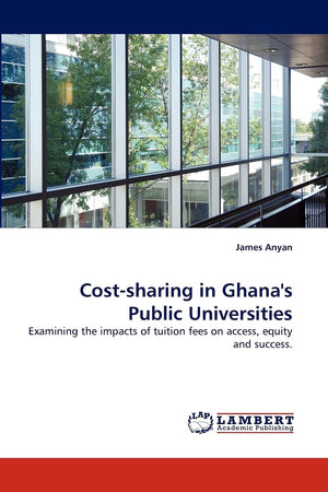 Costsharing in Ghana's Public Universities: Examining the impacts of tuition fees on access, equity and success.,Used