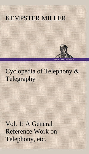 Cyclopedia of Telephony & Telegraphy Vol. 1 A General Reference Work on Telephony, etc. etc.,Used