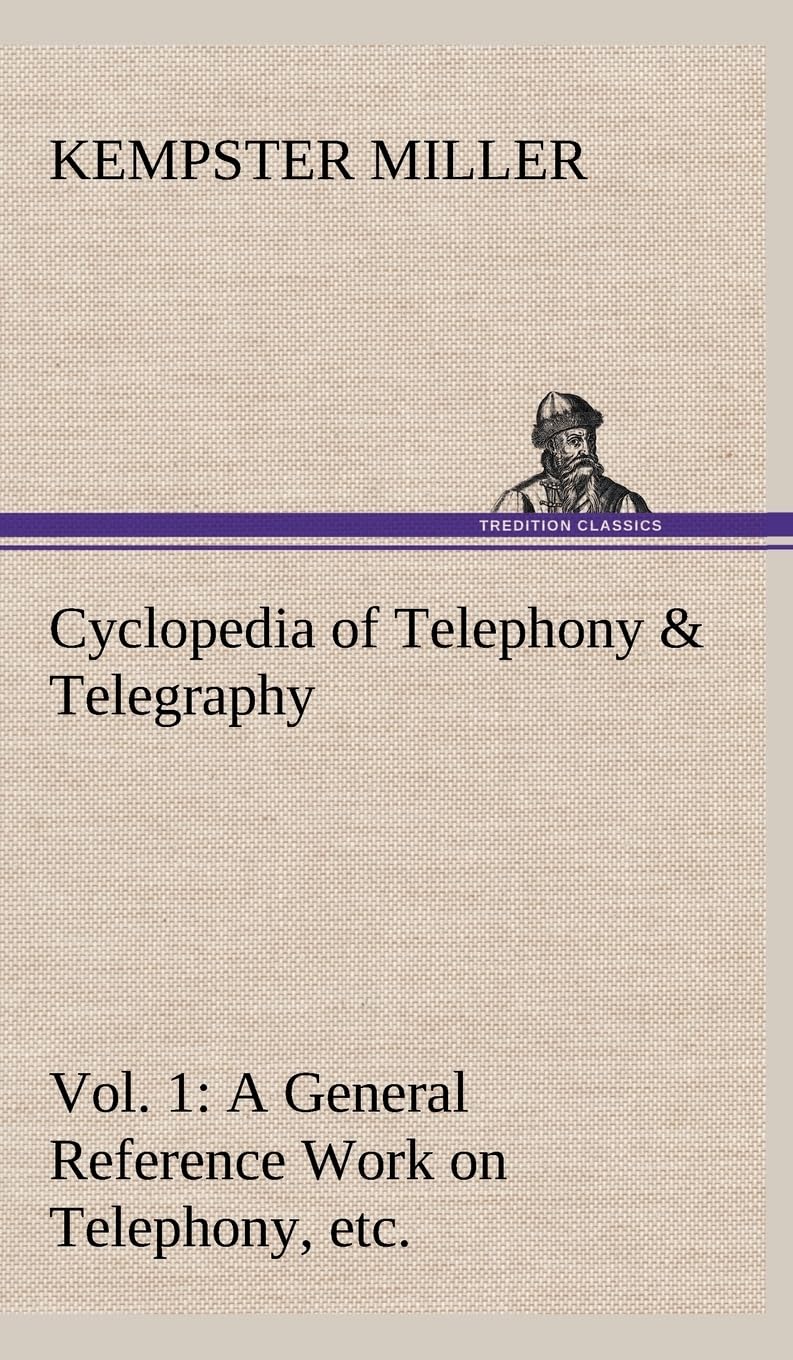 Cyclopedia of Telephony & Telegraphy Vol. 1 A General Reference Work on Telephony, etc. etc.,Used