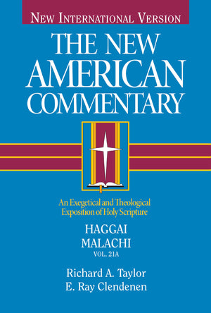 Haggai, Malachi: An Exegetical and Theological Exposition of Holy Scripture (Volume 21) (The New American Commentary),New