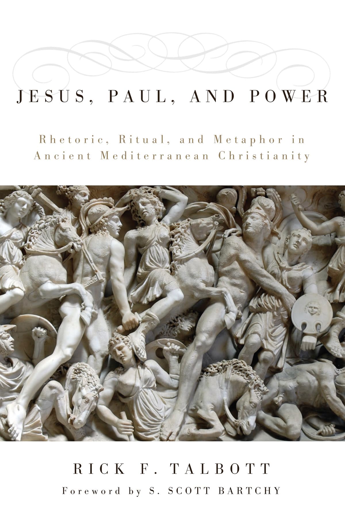 Jesus, Paul, and Power: Rhetoric, Ritual, and Metaphor in Ancient Mediterranean Christianity,New