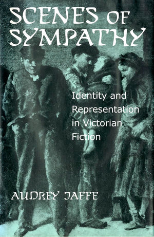 Scenes of Sympathy: Identity and Representation in Victorian Fiction,New