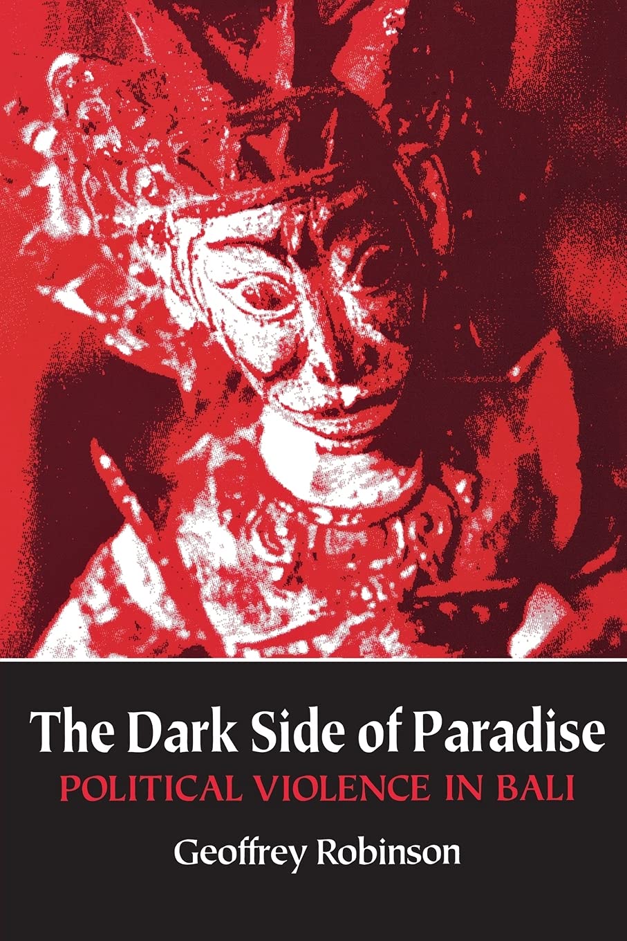 The Dark Side Of Paradise: Political Violence In Bali (Asia East By South)