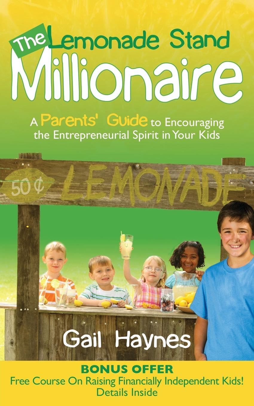 The Lemonade Stand Millionaire: A Parents' Guide To Encouraging The Entrepreneurial Spirit In Your Kids,Used