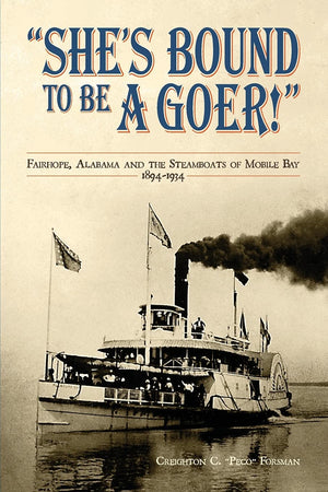 She's Bound to Be a Goer: Fairhope Alabama and the Steamboats of Mobile Bay 18941934,Used