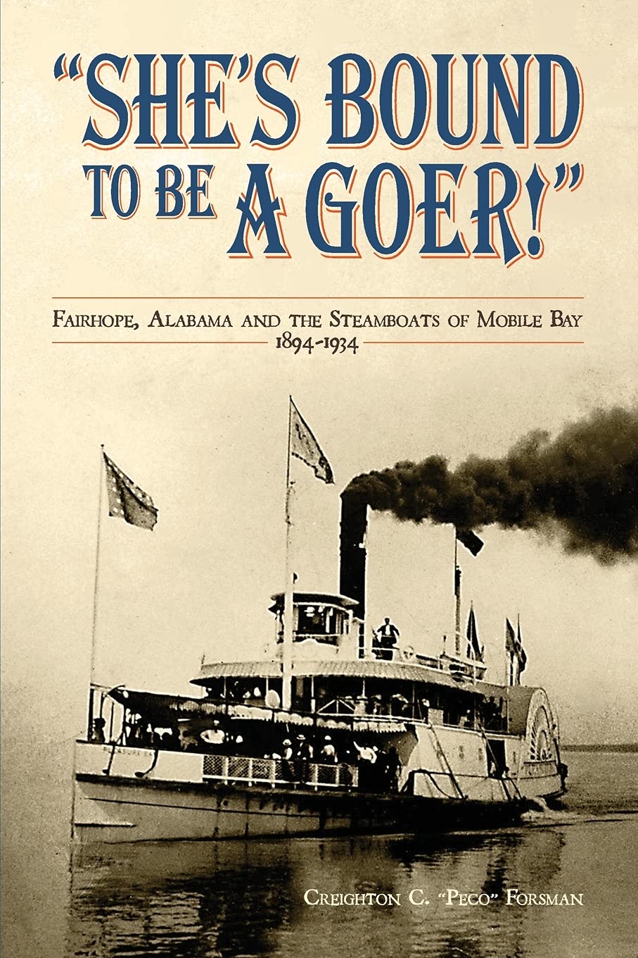 She's Bound to Be a Goer: Fairhope Alabama and the Steamboats of Mobile Bay 18941934,Used