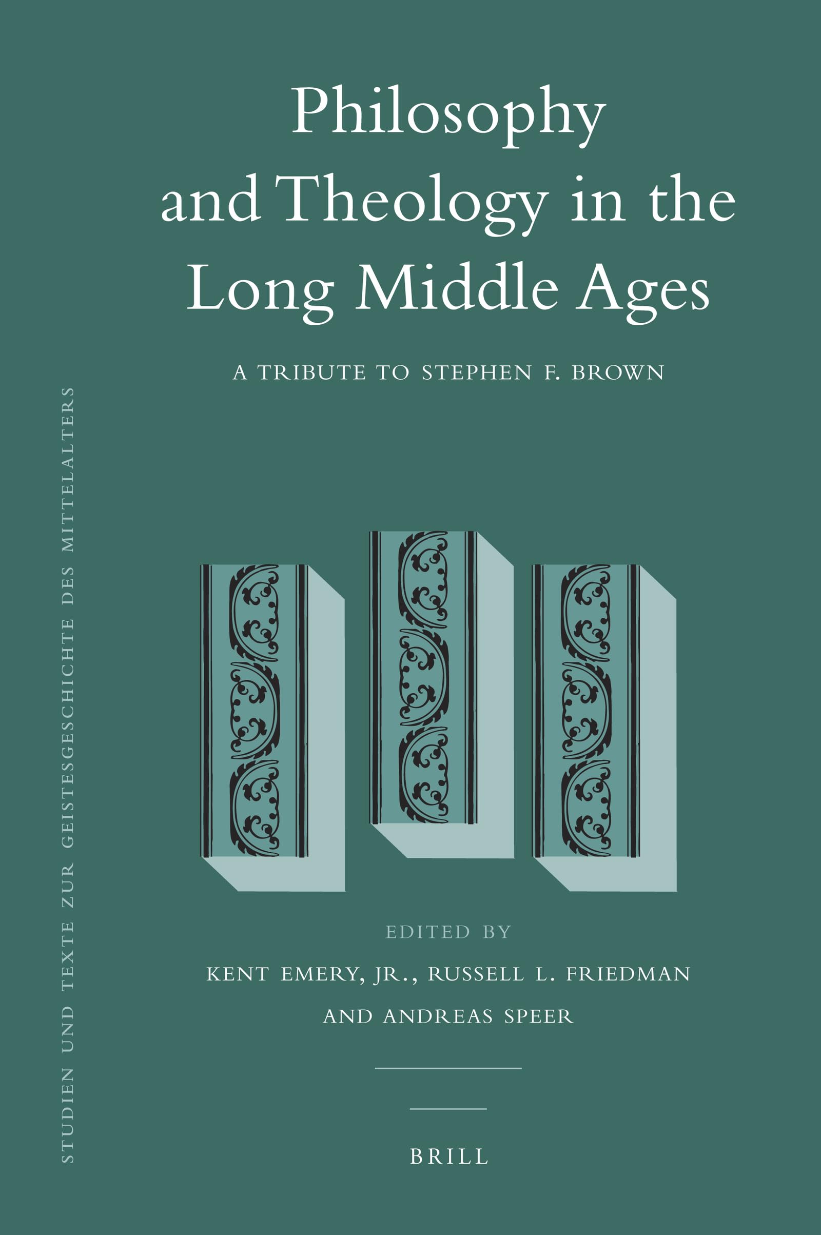 Philosophy And Theology In The Long Middle Ages: A Tribute To Stephen F. Brown (Studien Und Texte Zur Geistesgeschichte Des Mitt