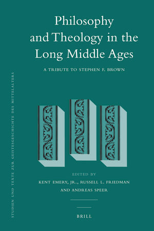 Philosophy And Theology In The Long Middle Ages: A Tribute To Stephen F. Brown (Studien Und Texte Zur Geistesgeschichte Des Mitt