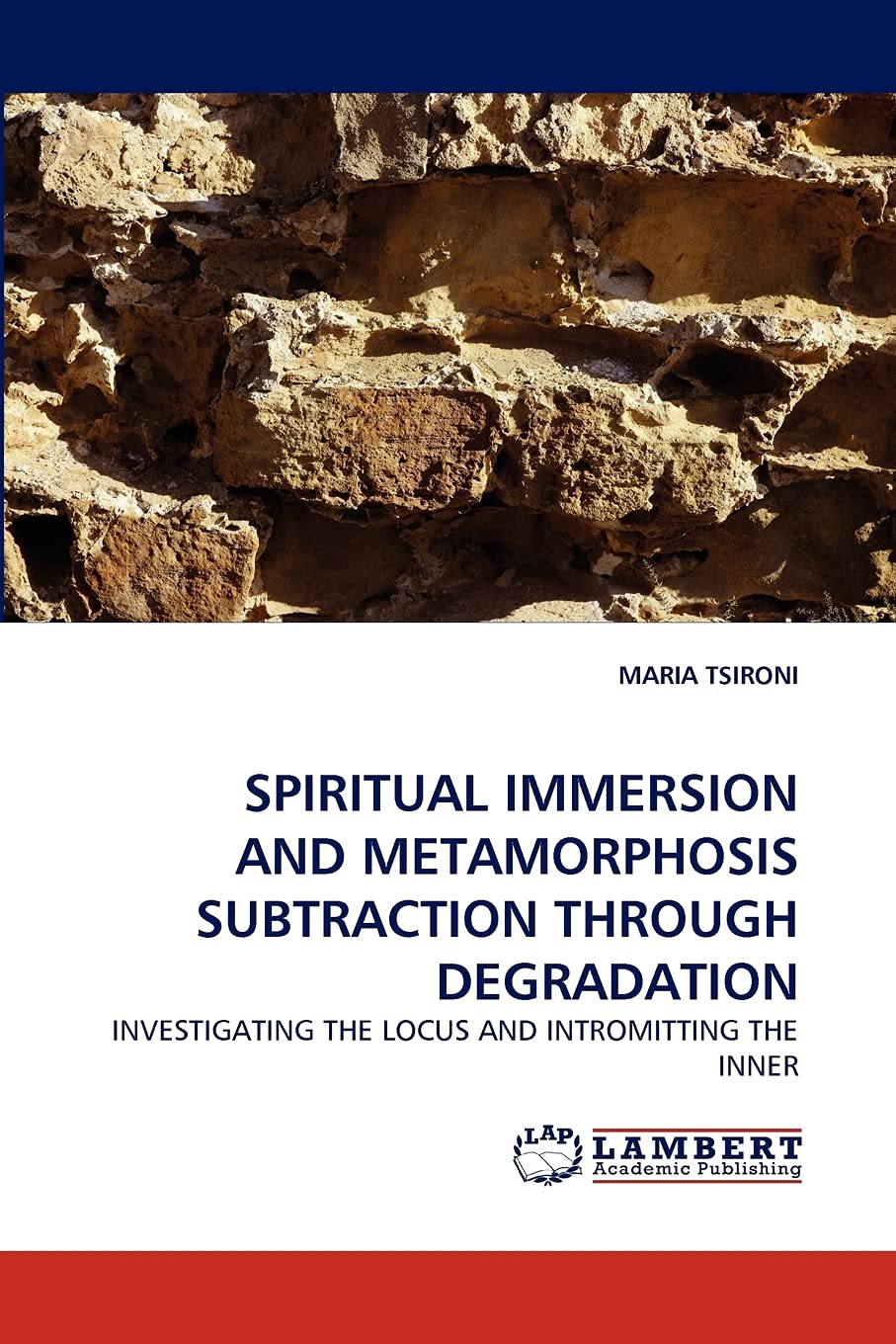 SPIRITUAL IMMERSION AND METAMORPHOSIS SUBTRACTION THROUGH DEGRADATION: INVESTIGATING THE LOCUS AND INTROMITTING THE INNER,Used