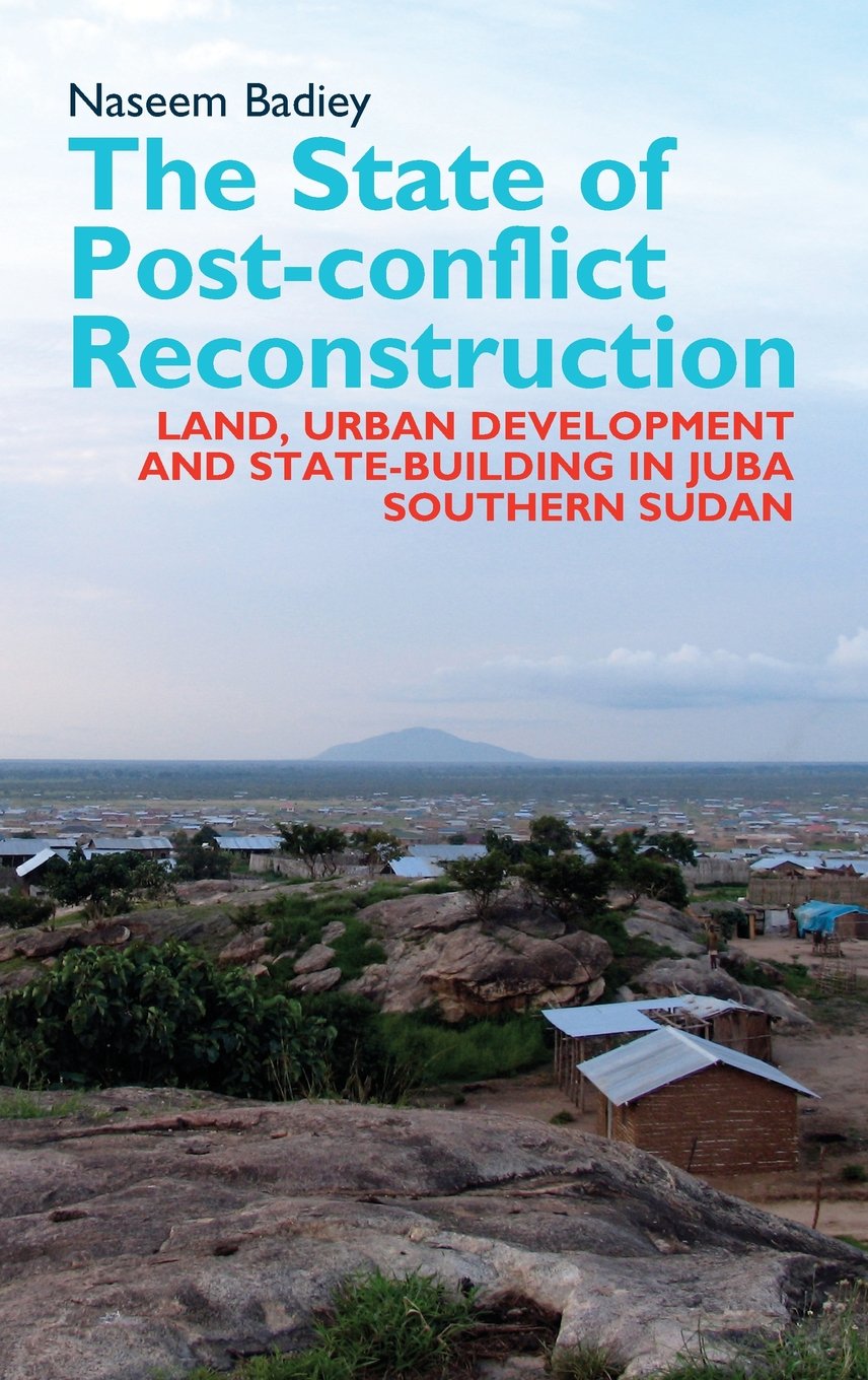 The State of Postconflict Reconstruction: Land, Urban Development and Statebuilding in Juba, Southern Sudan (Eastern Africa Se,Used