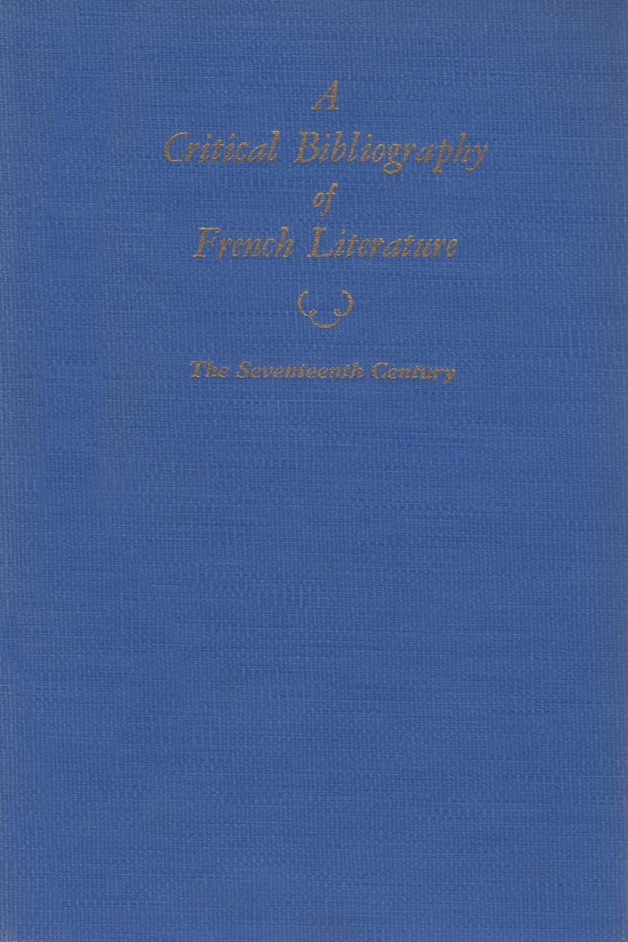 A Critical Bibliography Of French Literature: Volume Ii: The Sixteenth Century,Used