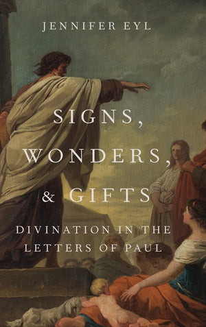Signs, Wonders, and Gifts: Divination in the Letters of Paul,Used