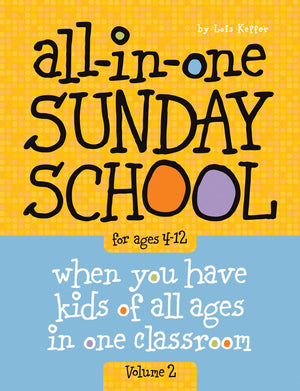 Allinone Sunday School For Ages 412 (Volume 2): When You Have Kids Of All Ages In One Classroom (Volume 2)