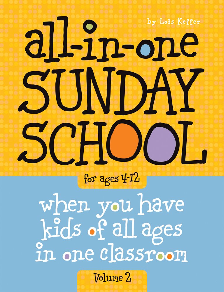 Allinone Sunday School For Ages 412 (Volume 2): When You Have Kids Of All Ages In One Classroom (Volume 2)
