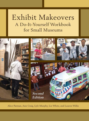 Exhibit Makeovers: A DoItYourself Workbook for Small Museums (American Association for State and Local History),Used