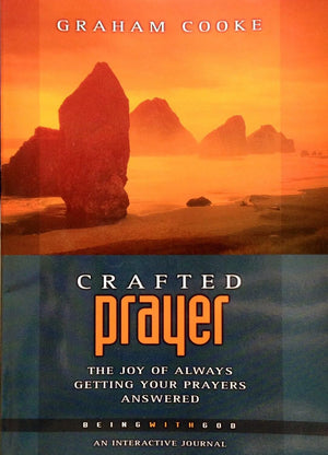Crafted Prayer: The Joy of Always Getting Your Prayers Answered by Graham Cooke (20030504),New