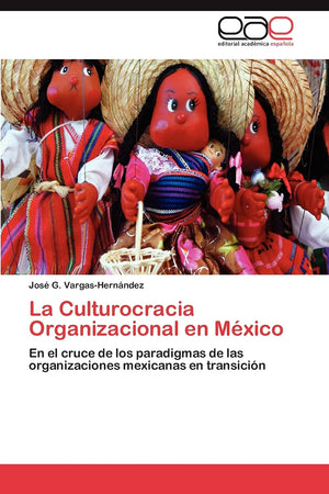 La Culturocracia Organizacional en Mxico: En el cruce de los paradigmas de las organizaciones mexicanas en transicin (Spanis,Used