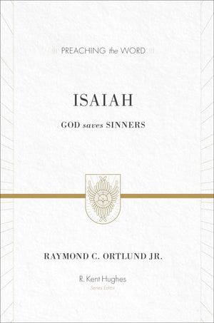 Isaiah: God Saves Sinners (Preaching the Word),New