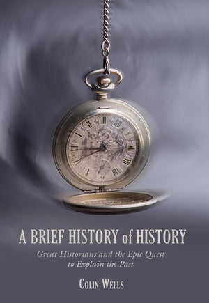 Brief History of History: Great Historians And The Epic Quest To Explain The Past,Used