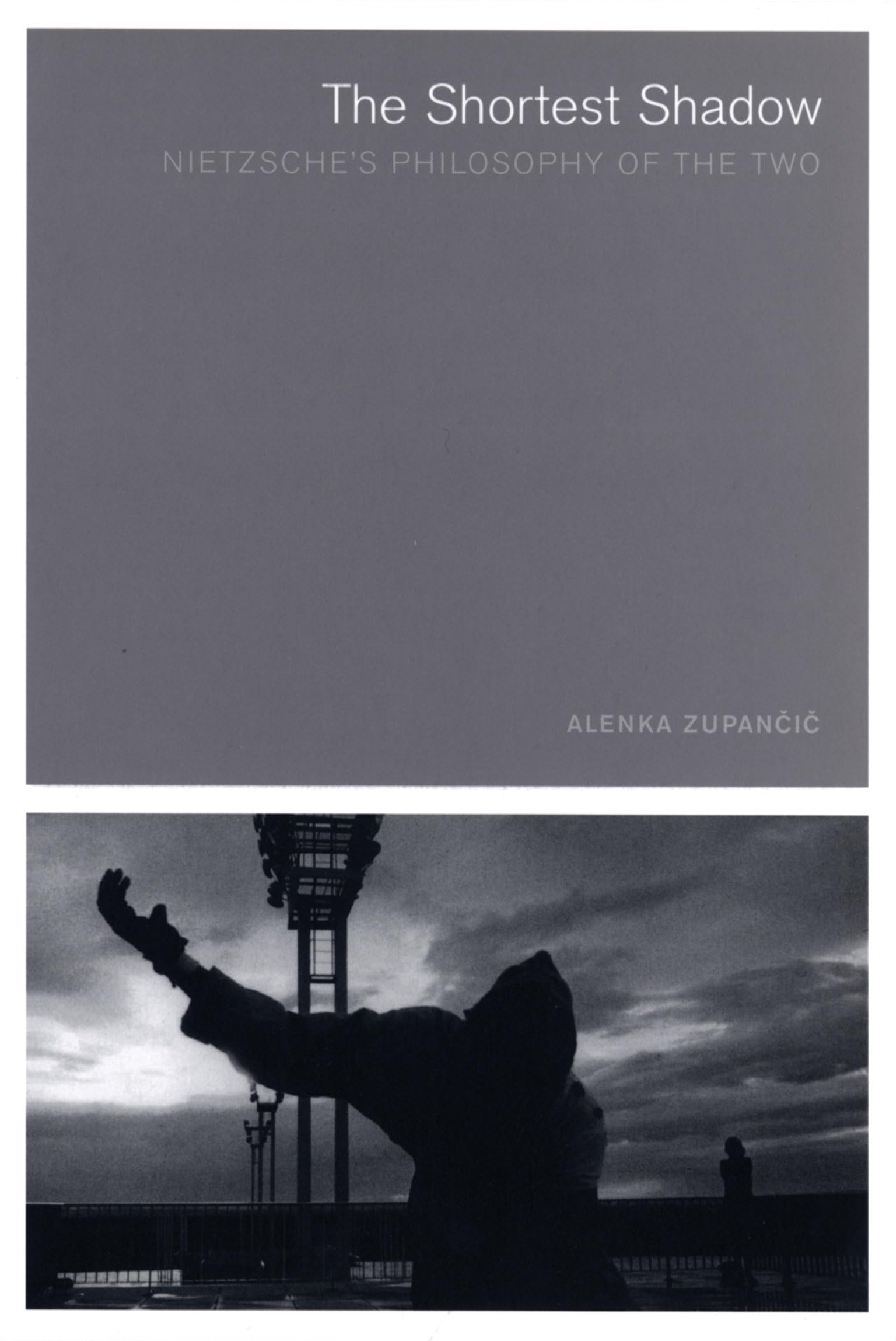 The Shortest Shadow: Nietzsche'S Philosophy Of The Two (Short Circuits)