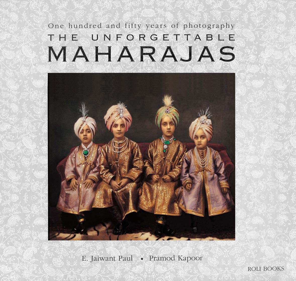 The Unforgettable Maharajas: One Hundred and Fifty Years of Photography,Used