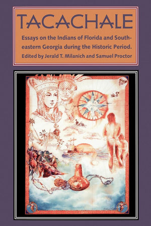 Tacachale: Essays On The Indians Of Florida And Southeastern Georgia During The Historic Period (Florida Museum Of Natural Histo,New