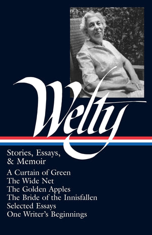 Eudora Welty : Stories, Essays & Memoir (Library of America, 102),New