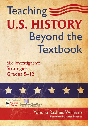 Teaching U.S. History Beyond The Textbook: Six Investigative Strategies, Grades 512