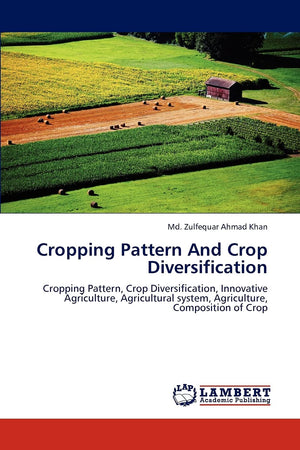 Cropping Pattern And Crop Diversification: Cropping Pattern, Crop Diversification, Innovative Agriculture, Agricultural system, ,Used