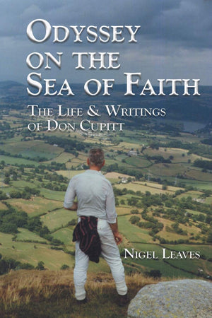 Odyssey on the Sea of Faith: The Life & Writings of Don Cupitt,New