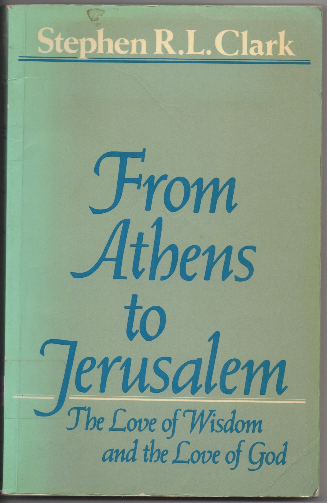 From Athens to Jerusalem: The Love of Wisdom and the Love of God,Used