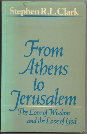 From Athens to Jerusalem: The Love of Wisdom and the Love of God,Used