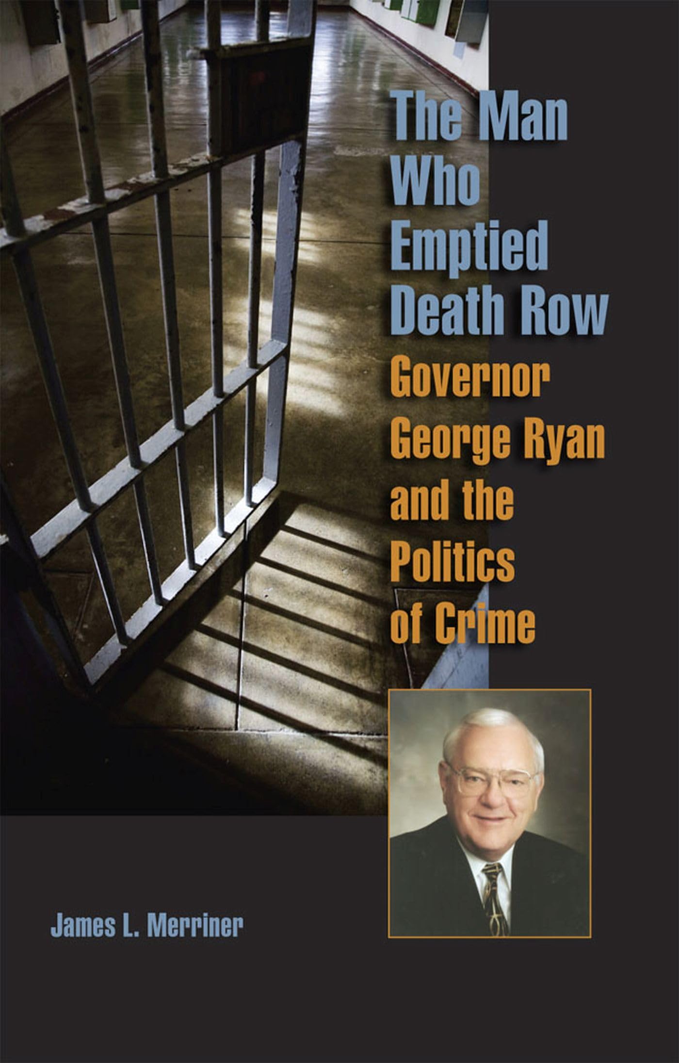 The Man Who Emptied Death Row: Governor George Ryan And The Politics Of Crime (Elmer H Johnson & Carol Holmes Johnson Series In ,Used