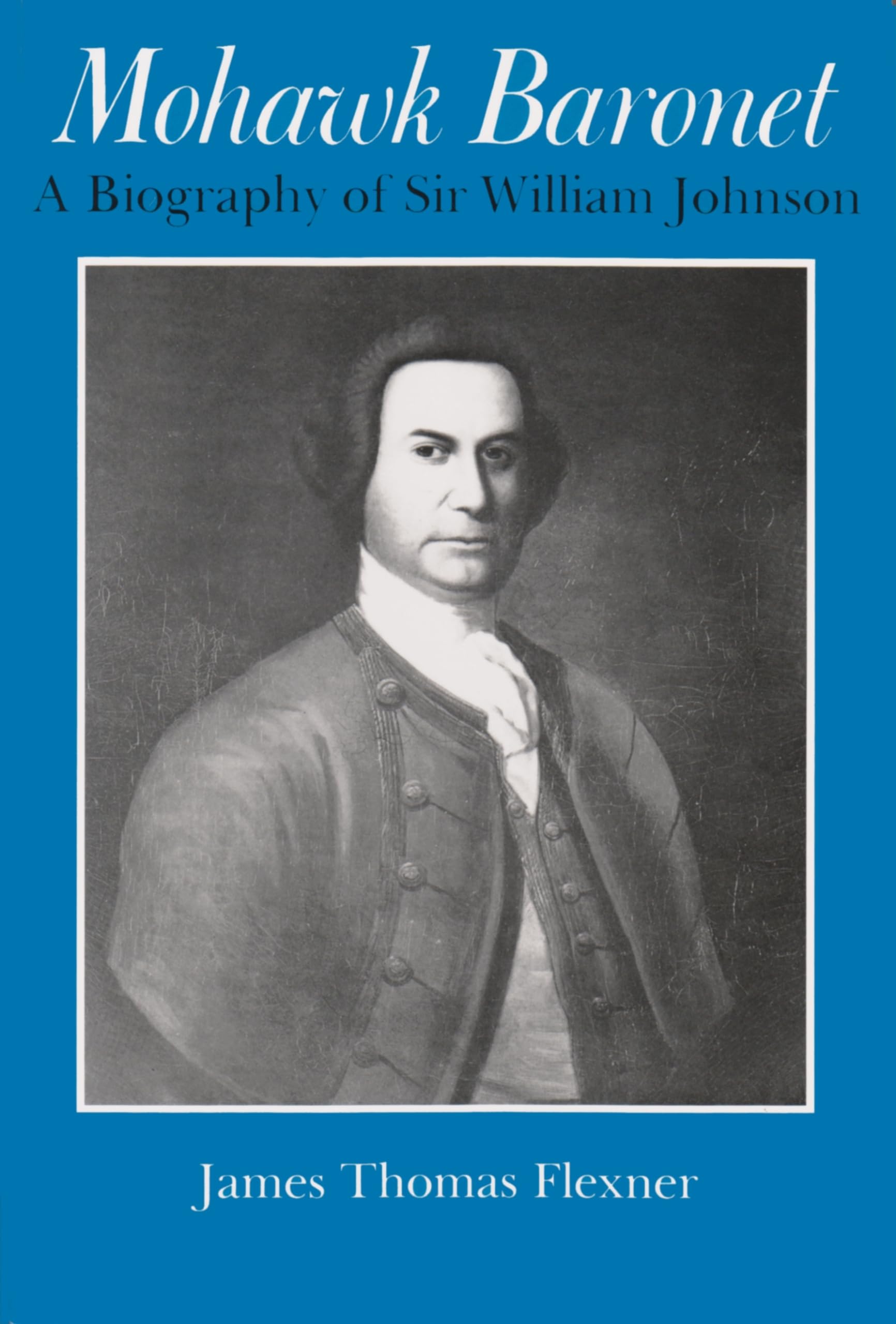 Mohawk Baronet: A Biography Of Sir William Johnson (The Iroquois And Their Neighbors),Used
