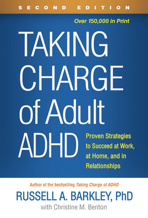 Taking Charge Of Adult Adhd: Proven Strategies To Succeed At Work, At Home, And In Relationships