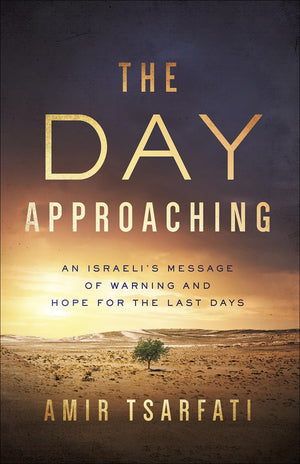 The Day Approaching: An Israelis Message Of Warning And Hope For The Last Days,New