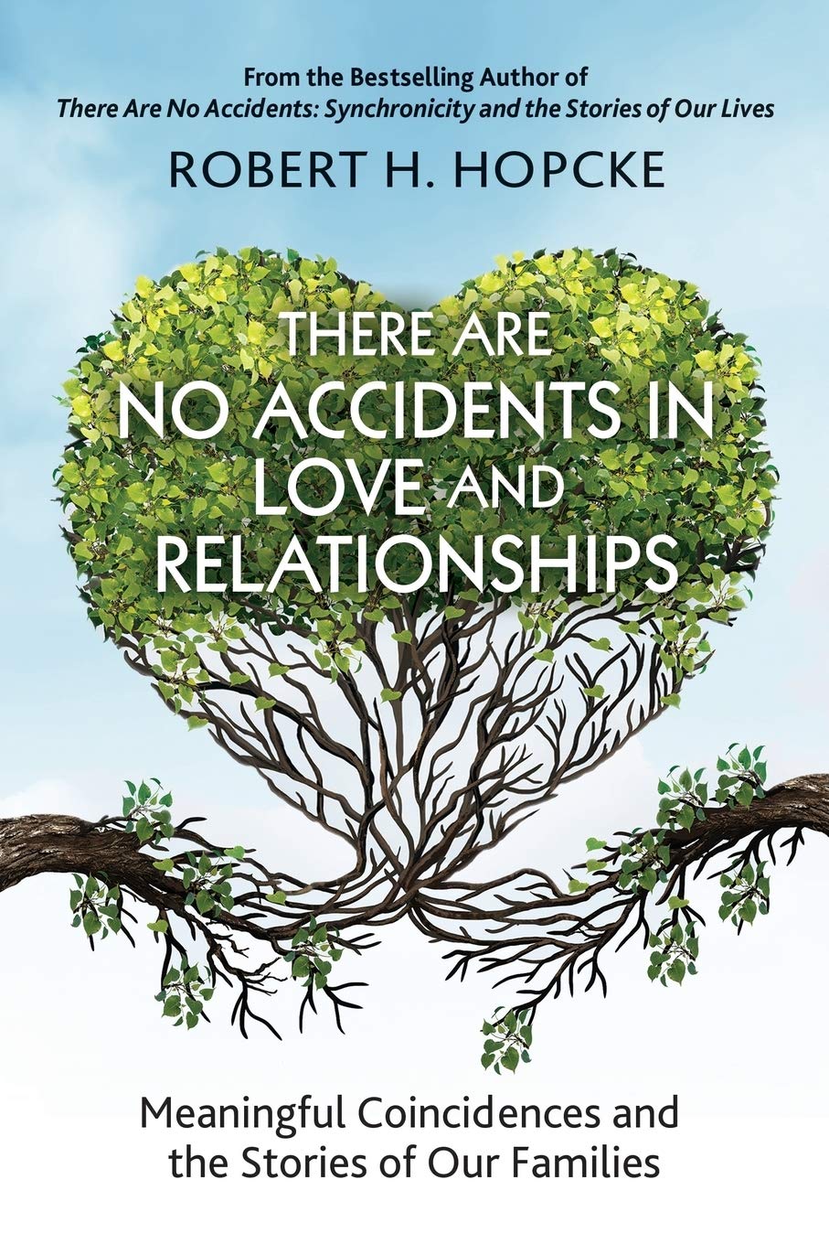 There Are No Accidents In Love And Relationships: Meaningful Coincidences And The Stories Of Our Families