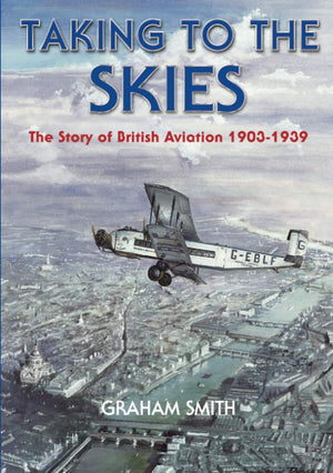 Taking to the Skies: The Story of British Aviation 19031939,New