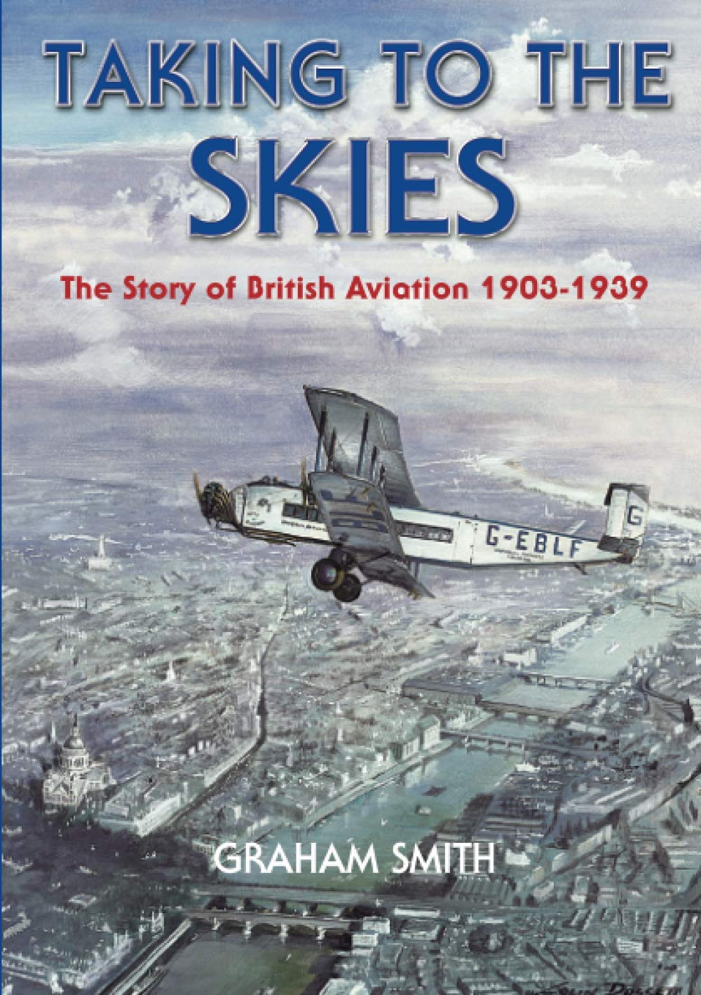 Taking to the Skies: The Story of British Aviation 19031939,Used