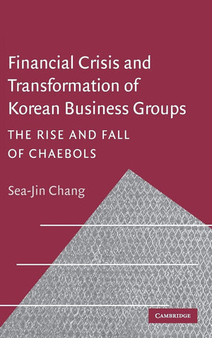 Financial Crisis and Transformation of Korean Business Groups: The Rise and Fall of Chaebols,Used