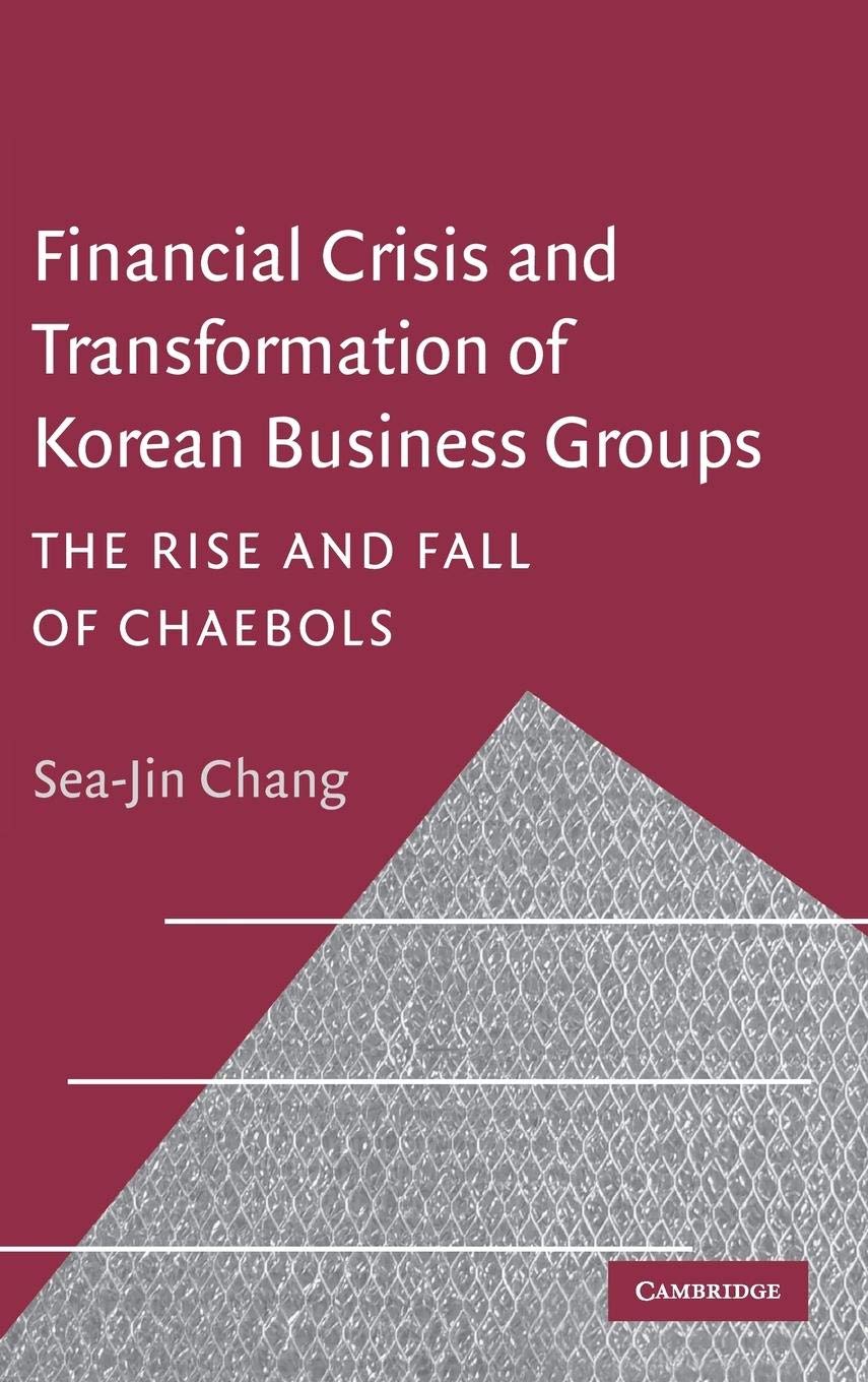 Financial Crisis and Transformation of Korean Business Groups: The Rise and Fall of Chaebols,Used
