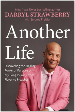 Another Life: Discovering The Healing Power Of Purpose On My Long Journey From Player To Preacher
