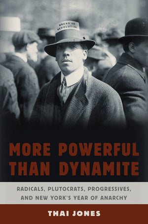 More Powerful Than Dynamite: Radicals, Plutocrats, Progressives, And New York'S Year Of Anarchy,Used
